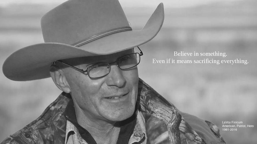 Believe in Something. Even If It Means Sacrificing Everything. Lavoy Finicum. America, Patriot, Hero.