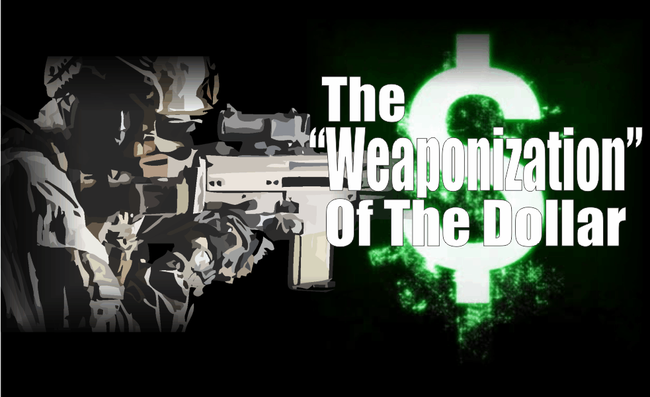 The Weaponization Of The Dollar | Zero Hedge